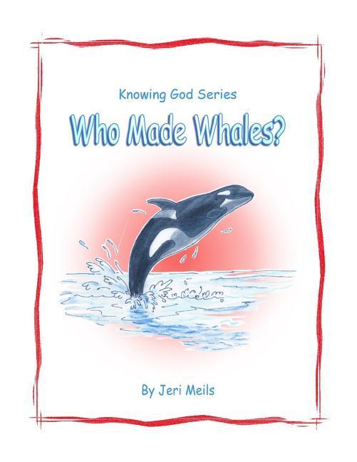 Who Made Whales?: Knowing God Series