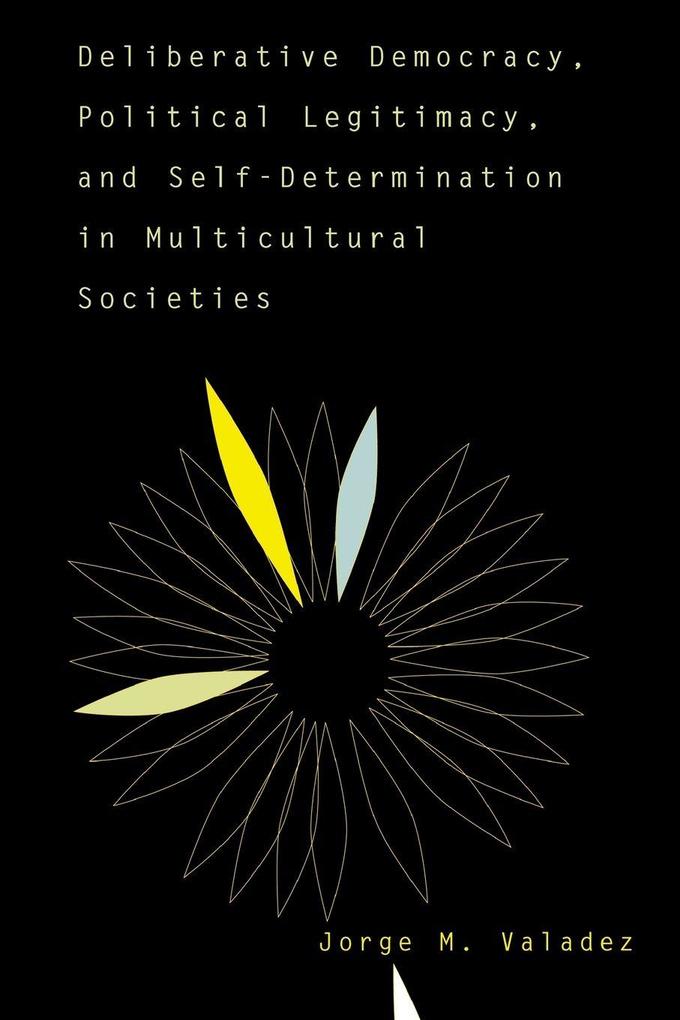 Deliberative Democracy Political Legitimacy And Self-determination In Multi-cultural Societies