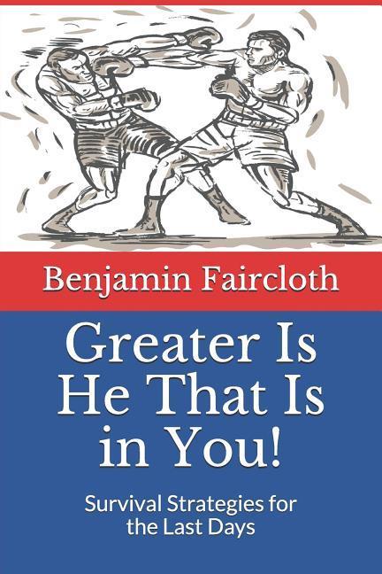 Greater Is He That Is in You!: Survival Strategies for the Last Days