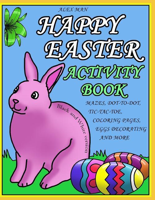 Happy Easter Activity Book: Activity Book for Kids Fun Puzzles Coloring Pages Mazes and More. Suitable for Ages 4 - 10. Black and White Version