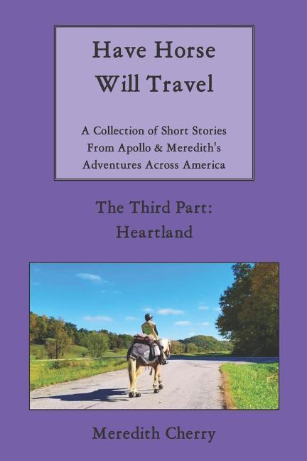 Have Horse Will Travel: A Collection of Short Stories from  & Meredith‘s Adventures Across America (The Third Part: Heartland)