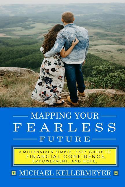 Mapping Your Fearless Future: A Millennial‘s Simple Easy Guide to Financial Confidence Empowerment and Hope: Paying Off Debt Student Loans Budg