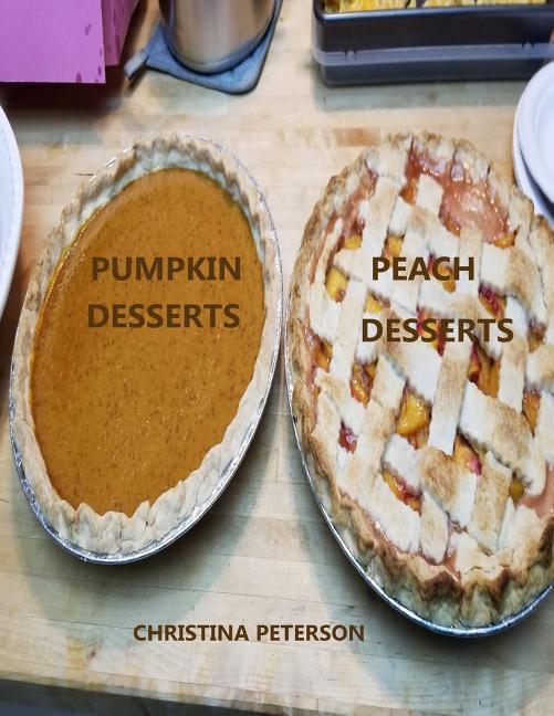 Peach Desserts Pumpkin Desserts: Every title has space for notes Assorted recipes Cobblers Cream Delight Dumplings Pudding and more