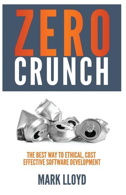 Zero Crunch: The Best Way to Ethical Cost Effective Software Development