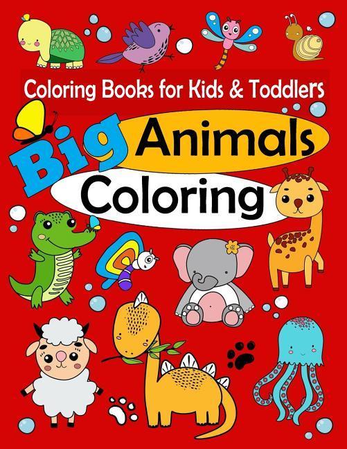Coloring Books for Kids & Toddlers: Big Animals Coloring: Children Activity Books for Kids Ages 1-3 2-4 4-8 Boys Girls Fun Early Learning Relaxa