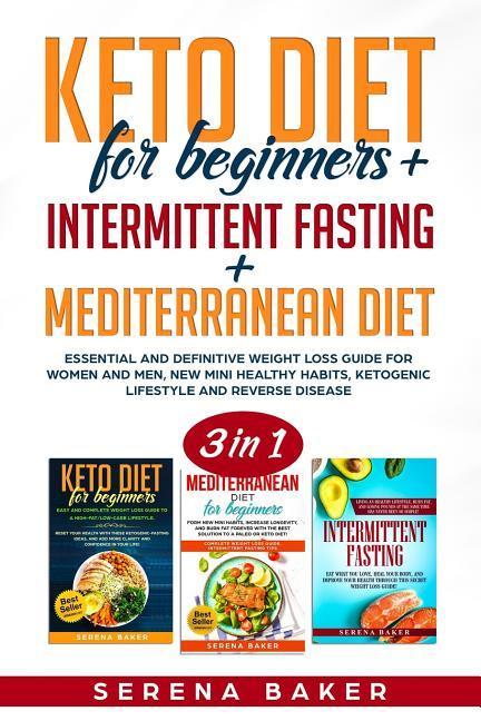 Keto Diet for Beginners + Intermittent Fasting + Mediterranean Diet: 3 in 1- Essential and Definitive Weight Loss Guide for Women and Men New Mini He