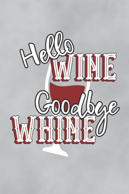 Hello Wine Goodbye Whine
