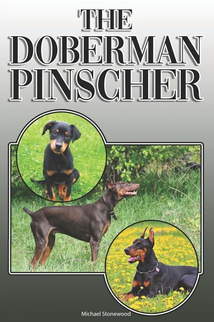 The Doberman Pinscher: A Complete and Comprehensive Owners Guide To: Buying Owning Health Grooming Training Obedience Understanding and