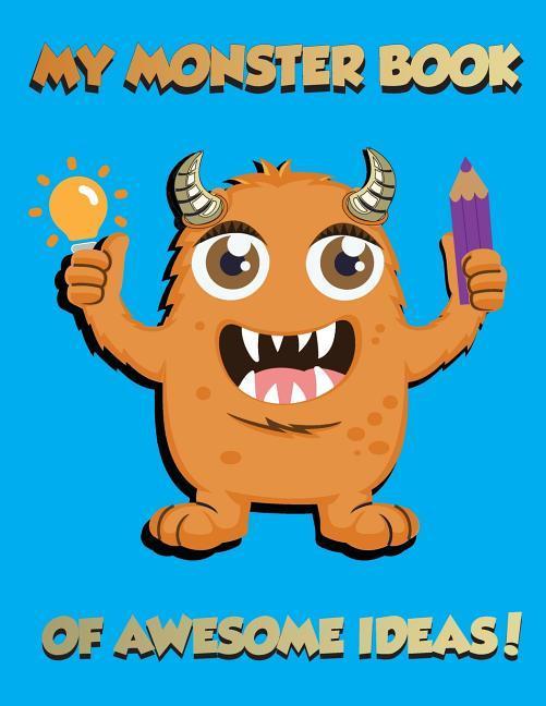 My Monster Book of Awesome Ideas!: The Ultimate Planning and  Workbook for Dynamic Young Creators!