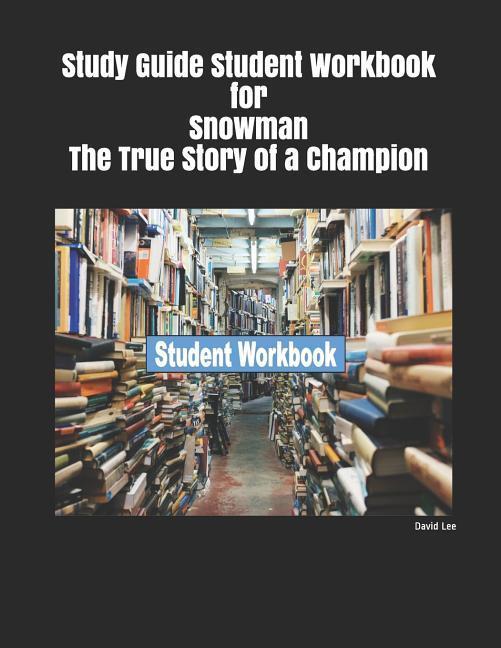 Study Guide Student Workbook for Snowman the True Story of a Champion