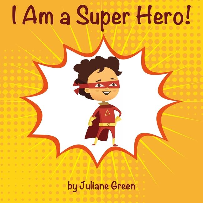 I Am a Super Hero!: A cute and encouraging children book about being a super hero