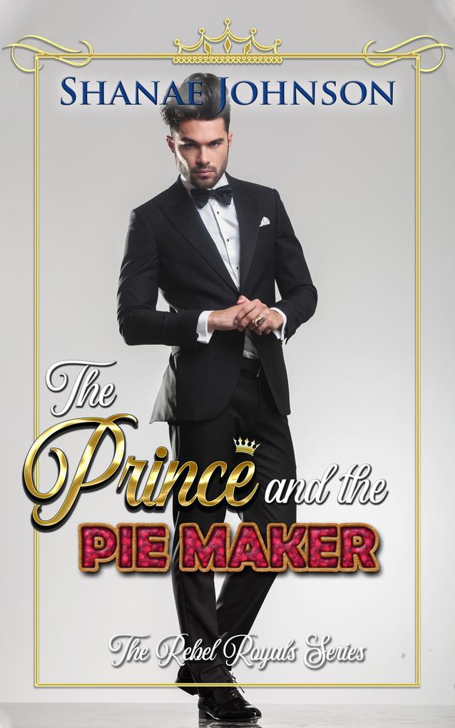 The Prince and the Piemaker: a Sweet Royal Romance (The Rebel Royals Series #2)