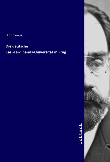 Die deutsche Karl-Ferdinands-Universität in Prag - Anonym