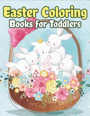 Easter Coloring Books for Toddlers: Happy Easter Gifts for Kids Boys and Girls Easter Basket Stuffers for Toddlers and Kids Ages 3-7