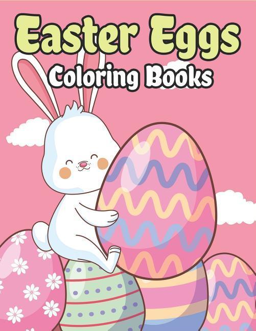 Easter Eggs Coloring Book: Happy Easter Basket Stuffers for Toddlers and Kids Ages 3-7 Easter Gifts for Kids Boys and Girls