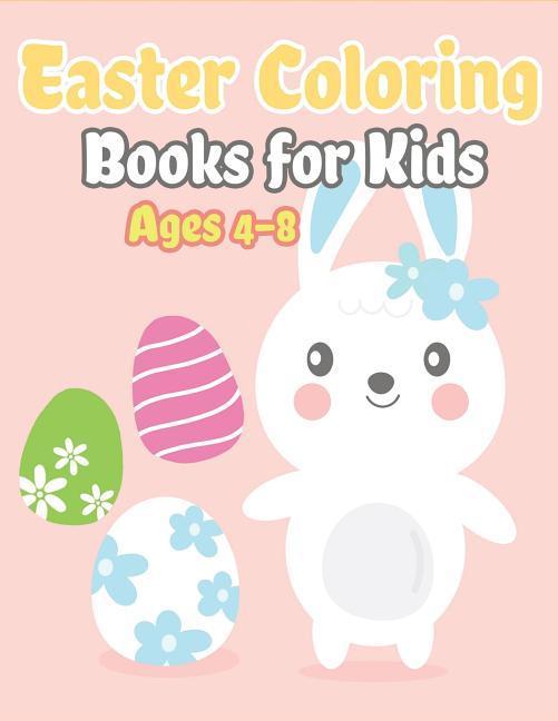 Easter Coloring Books for Kids Ages 4-8: Happy Easter Gifts for Kids Boys and Girls Easter Basket Stuffers for Toddlers and Kids Ages 3-7