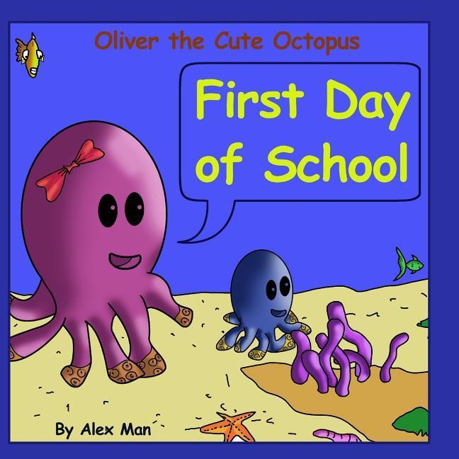 Oliver the Cute Octopus - First Day of School: Enhance your child confidence to interact with other kids (Children‘s Moral Bedtime Story)