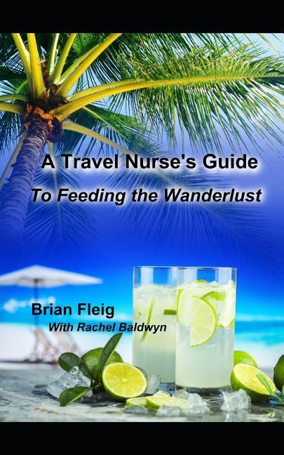 A Travel Nurse‘s Guide: To Feeding the Wanderlust