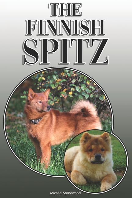 The Finnish Spitz: A Complete and Comprehensive Owners Guide To: Buying Owning Health Grooming Training Obedience Understanding and
