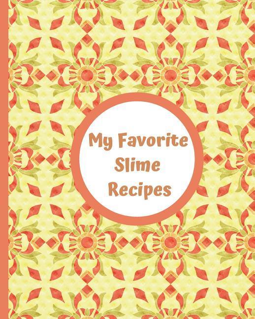 My Favorite Slime Recipes: Encourage Your Kids to Use Their Imaginations to Create Their Own Summer Fun and Recipes for Sensory Slimy Play. Use I