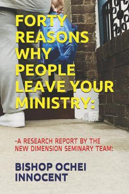 Forty Reasons Why People Leave Your Ministry: -A Research Report by the New Dimension Seminary Team: