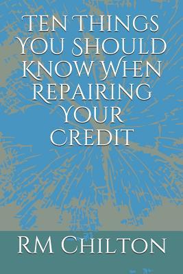 Ten Things You Should Know When Repairing Your Credit
