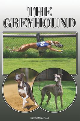 The Greyhound: A Complete and Comprehensive Owners Guide To: Buying Owning Health Grooming Training Obedience Understanding and