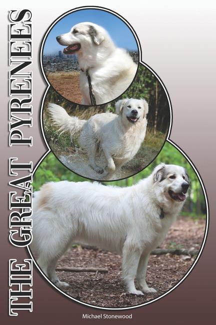 The Great Pyrenees: A Complete and Comprehensive Owners Guide To: Buying Owning Health Grooming Training Obedience Understanding and