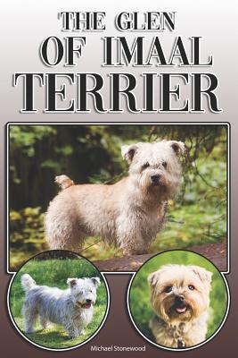 The Glen of Imaal Terrier: A Complete and Comprehensive Owners Guide to: Buying Owning Health Grooming Training Obedience Understanding and