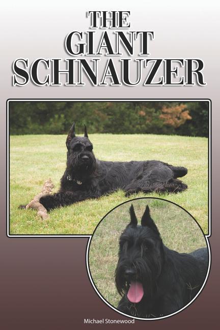 The Giant Schnauzer: A Complete and Comprehensive Owners Guide To: Buying Owning Health Grooming Training Obedience Understanding and