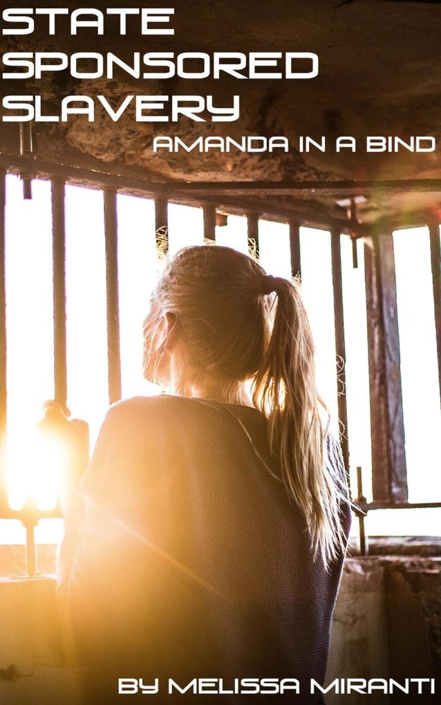 State Sponsored Slavery: Amanda In A Bind
