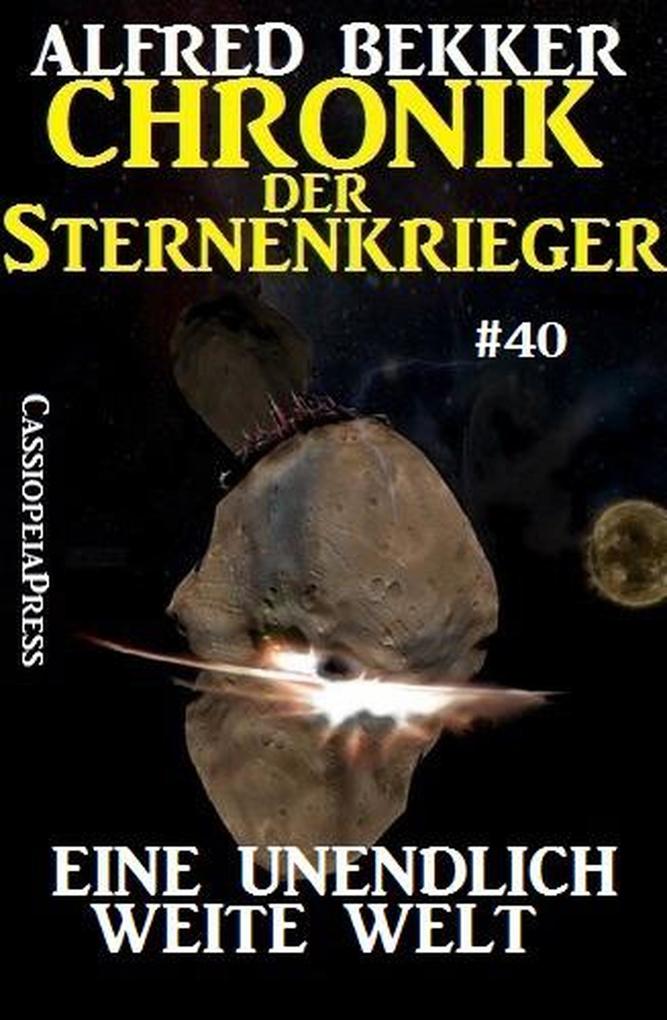 Chronik der Sternenkrieger 40: Eine unendlich weite Welt (Alfred Bekker‘s Chronik der Sternenkrieger #40)