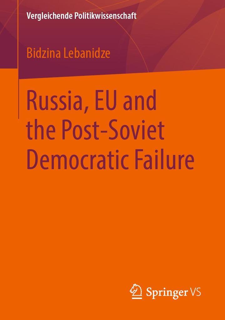 Russia EU and the Post-Soviet Democratic Failure