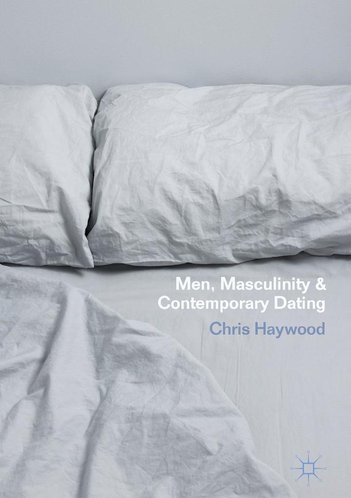 Men Masculinity and Contemporary Dating