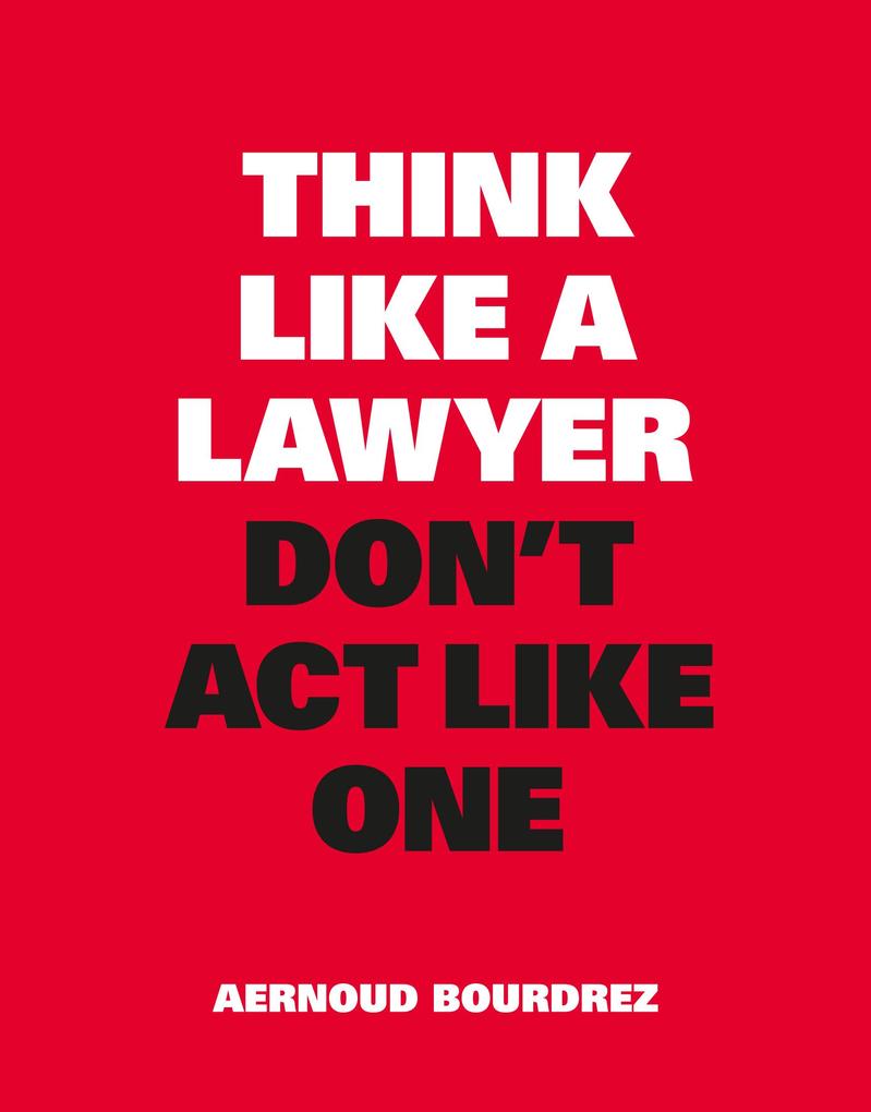 Think Like a Lawyer Don‘t ACT Like One