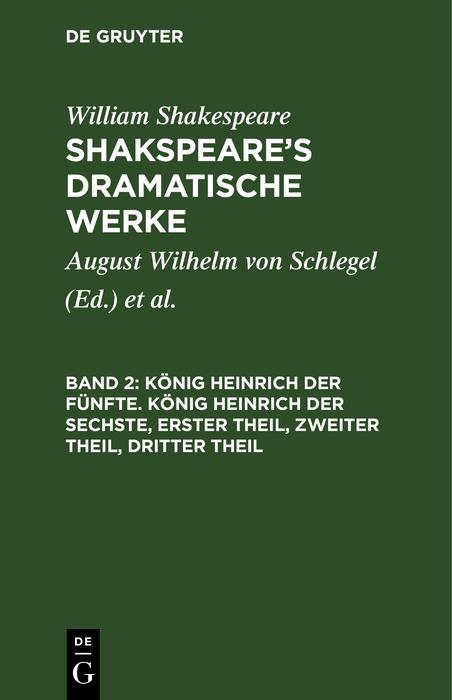 König Heinrich der Fünfte. König Heinrich der Sechste Erster Theil Zweiter Theil Dritter Theil