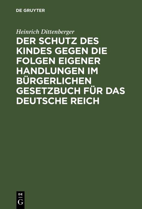 Der Schutz des Kindes gegen die Folgen eigener Handlungen im Bürgerlichen Gesetzbuch für das Deutsche Reich
