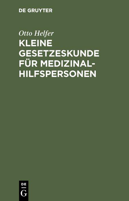 Kleine Gesetzeskunde für Medizinalhilfspersonen