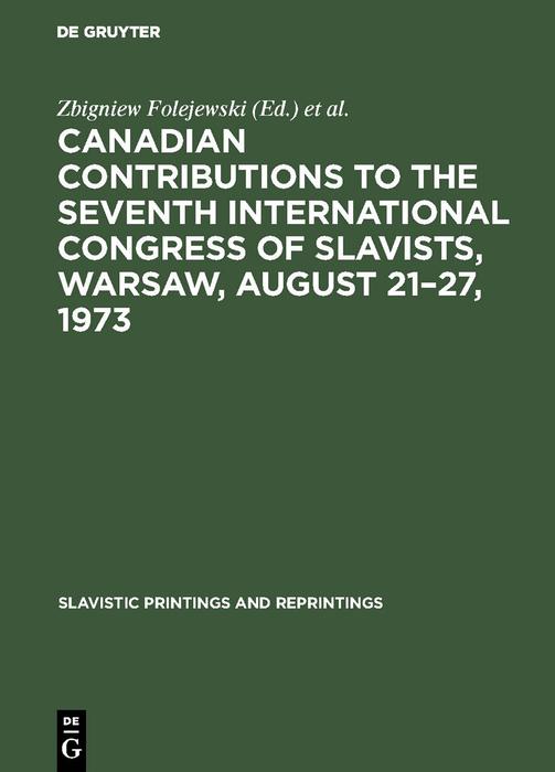 Canadian Contributions to the Seventh International Congress of Slavists Warsaw August 21-27 1973