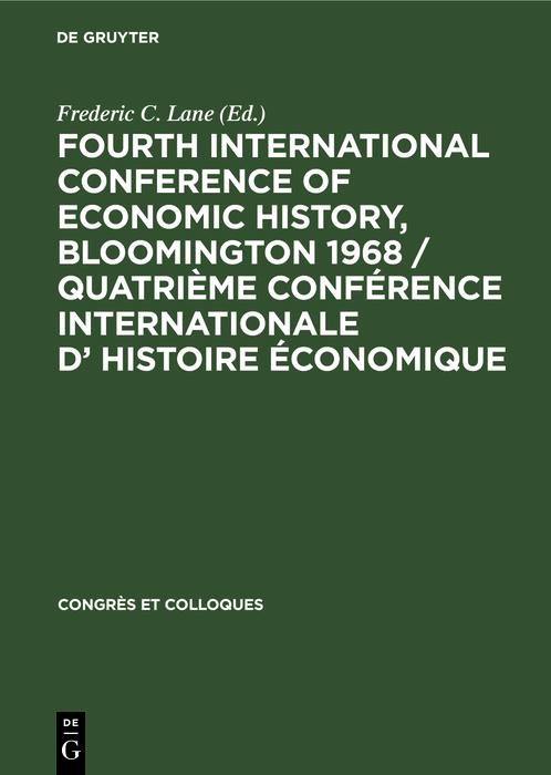 Fourth International Conference of Economic History Bloomington 1968 / Quatrième Conférence Internationale d' Histoire Économique