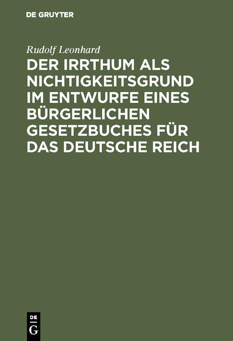 Der Irrthum als Nichtigkeitsgrund im Entwurfe eines bürgerlichen Gesetzbuches für das Deutsche Reich