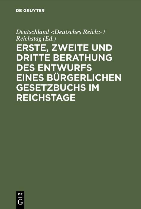 Erste zweite und dritte Berathung des Entwurfs eines Bürgerlichen Gesetzbuchs im Reichstage