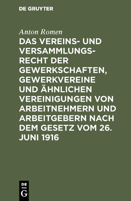 Das Vereins- und Versammlungsrecht der Gewerkschaften Gewerkvereine und ähnlichen Vereinigungen von Arbeitnehmern und Arbeitgebern nach dem Gesetz vom 26. Juni 1916