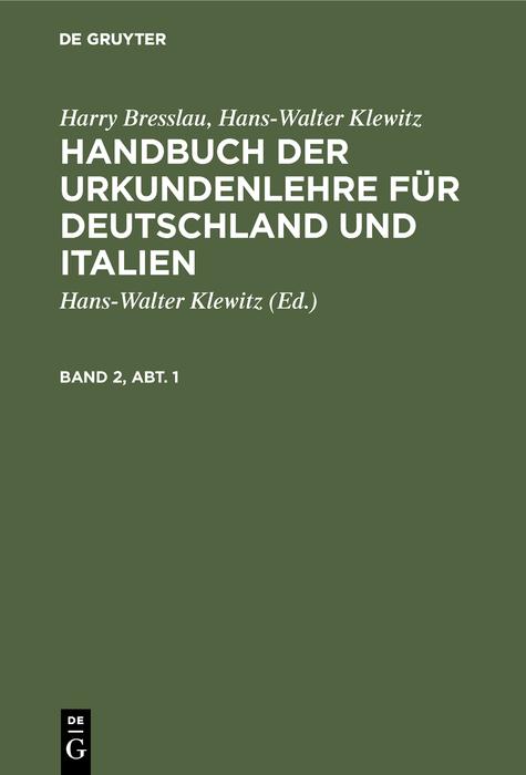Harry Bresslau; Hans-Walter Klewitz: Handbuch der Urkundenlehre für Deutschland und Italien. Band 2 Abt. 1 - Harry Bresslau