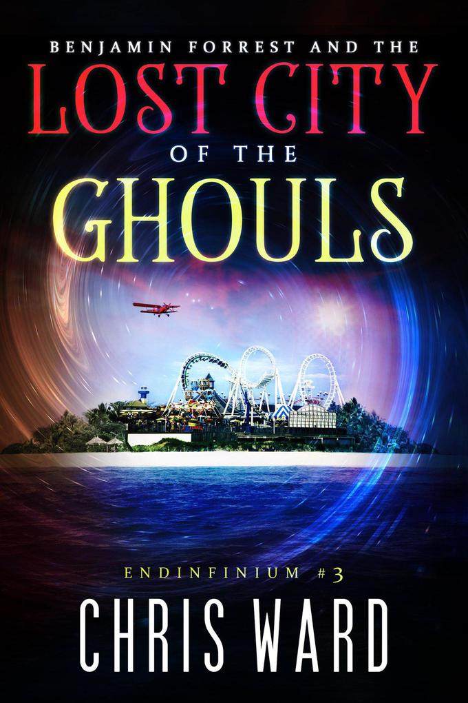 Benjamin Forrest and the Lost City of the Ghouls (Endinfinium #3)