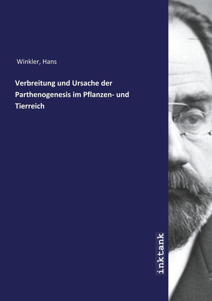 Image of Verbreitung und Ursache der Parthenogenesis im Pflanzen- und Tierreich