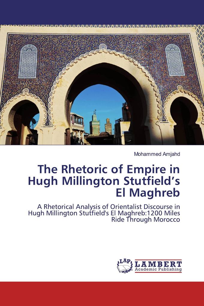 The Rhetoric of Empire in Hugh Millington Stutfield's El Maghreb