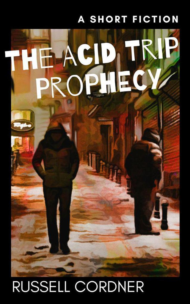 The Acid Trip Prophecy: A Short Fiction