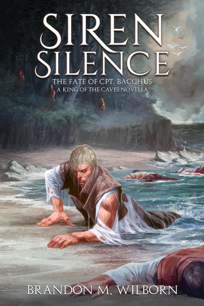Siren Silence: The Fate of Cpt. Bacchus (A King of The Caves Novella)