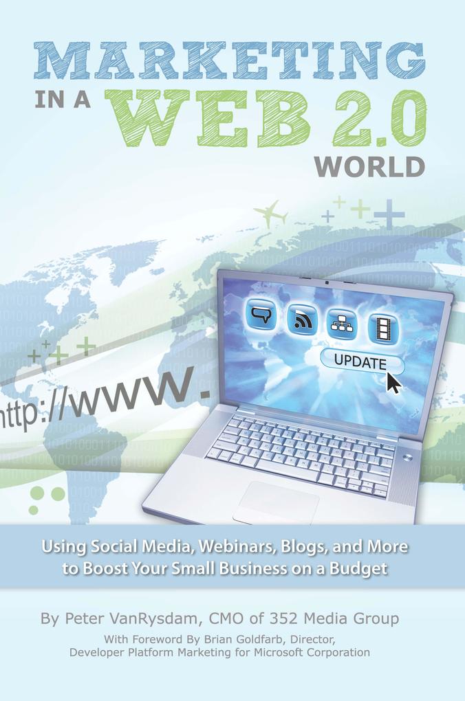 Marketing in a Web 2.0 World - Using Social Media Webinars Blogs and more to Boost Your Small Business on a Budget
